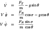 \begin{eqnarray*}
\stackrel{.}{V} &=& \frac{F_{T}}{m} - g\sin\theta\\
V\stackre...
...{.}{\psi} &=& \frac{F_{N}}{m} \frac{\sin \sigma}{\cos \theta}\\
\end{eqnarray*}