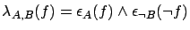 $\lambda_{A, B}(f) = \epsilon_A(f) \wedge \epsilon_{\neg B}(\neg f)$