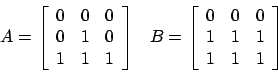 \begin{displaymath}
\begin{array}{ll}
A = \left[
\begin{array}{lll}
0 & 0 & 0...
...\
1 & 1 & 1\\
1 & 1 & 1\\
\end{array} \right]
\end{array}\end{displaymath}