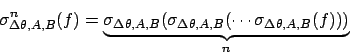 \begin{displaymath}
\sigma^n_{\Delta\theta,A,B}(f) = \underbrace{\sigma_{\Delta\...
...ma_{\Delta\theta,A,B}(\cdots \sigma_{\Delta\theta,A,B}(f)))}_n
\end{displaymath}