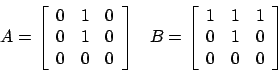 \begin{displaymath}
\begin{array}{ll}
A = \left[
\begin{array}{lll}
0 & 1 & 0...
...\
0 & 1 & 0\\
0 & 0 & 0\\
\end{array} \right]
\end{array}\end{displaymath}